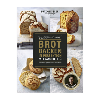 Brot backen in Perfektion mit Sauerteig von Lutz Geißler 